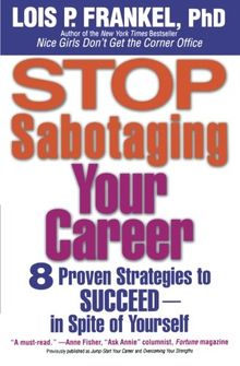 Stop Sabotaging Your Career: 8 Proven Strategies to Succeed--in Spite of Yourself