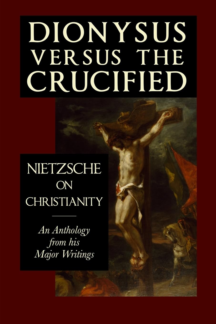 Dionysus versus the Crucified: Nietzsche on Christianity