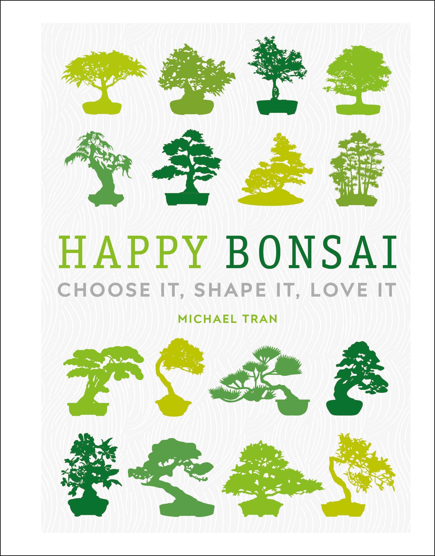 Michael Tran Happy Bonsai, Choose It, Shape It, Love It