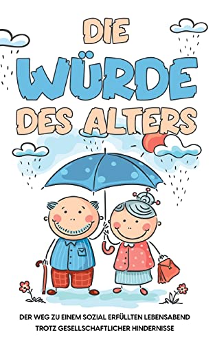 Die Würde des Alters: Der Weg zu einem sozial erfüllten Lebensabend trotz gesellschaftlicher Hindernisse
