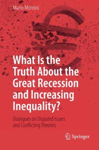 What Is the Truth About the Great Recession and Increasing Inequality?: Dialogues on Disputed Issues and Conflicting Theories
