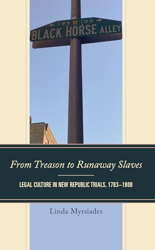 From Treason to Runaway Slaves: Legal Culture in New Republic Trials, 1783-1808 (Fairleigh Dickinson University Press in Law, Culture, and the Humanities)