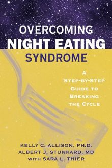 OVERCOMING NIGHT EATING SYNDROME: A STEP-BY-STEP GUIDE TO BREAKING THE CYCLE