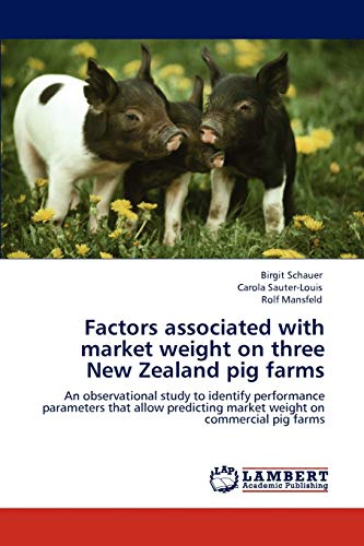 Factors associated with market weight on three New Zealand pig farms: An observational study to identify performance parameters that allow predicting market weight on commercial pig farms