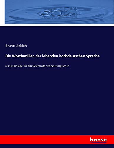 Die Wortfamilien der lebenden hochdeutschen Sprache: als Grundlage für ein System der Bedeutungslehre