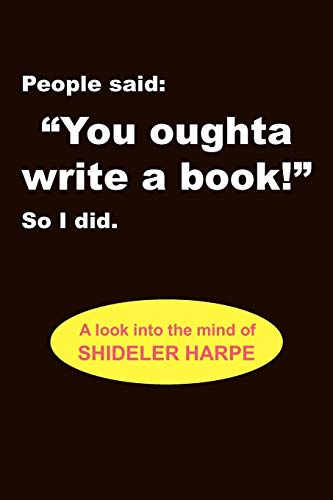 People said, You oughta write a book!'' So I did.