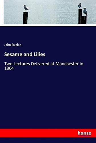 Sesame and Lilies: Two Lectures Delivered at Manchester in 1864