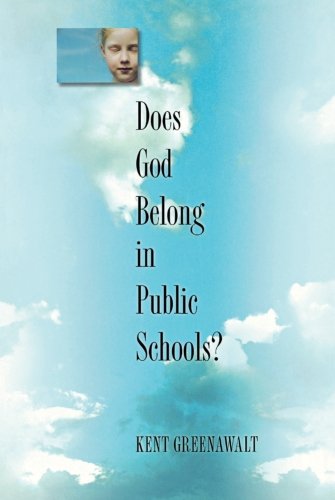 Kent Greenawalt Does God Belong In Public Schools?