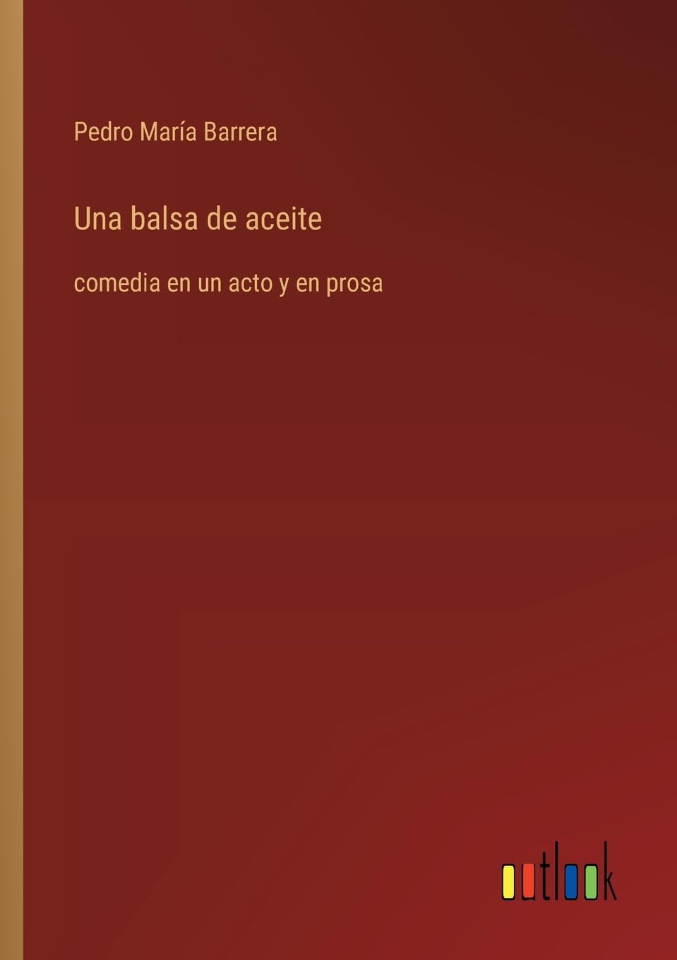 Una balsa de aceite: comedia en un acto y en prosa
