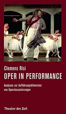 Oper in performance: Analysen zur Aufführungsdimension von Operninszenierungen (Recherchen)