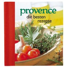 Provence: Die besten Rezepte. Augenschmaus & Gaumenfreude