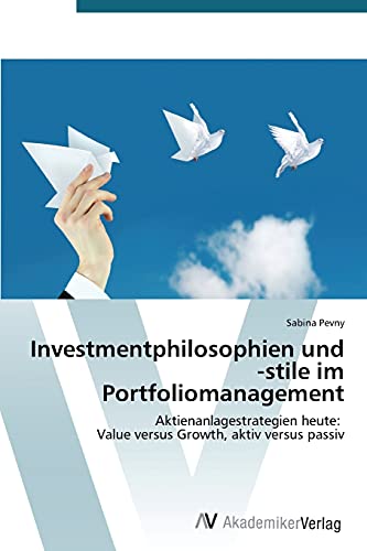 Investmentphilosophien und -stile im Portfoliomanagement: Aktienanlagestrategien heute: Value versus Growth, aktiv versus passiv