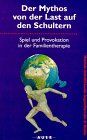 Der Mythos von der Last auf den Schultern: Spiel und Provokation in der Familientherapie