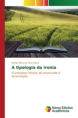 A tipologia da ironia: O processo irônico: do enunciado à enunciação