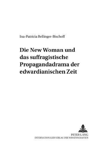 Die «New Woman» und das suffragistische Propagandadrama der edwardianischen Zeit (Anglo-amerikanische Studien /Anglo-american Studies)