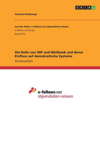 Die Rolle von IWF und Weltbank und deren Einfluss auf demokratische Systeme