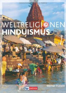 Die Weltreligionen. Hinduismus. Neuausgabe: Arbeitsbücher Religion  Ethik  Philosophie für die Sekundarstufe II. Gesamtschule, Gymnasium