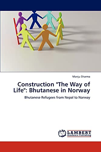 Construction The Way of Life: Bhutanese in Norway: Bhutanese Refugees from Nepal to Norway