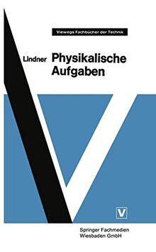 Physikalische Aufgaben: 1185 Aufgaben mit Lösungen aus allen Gebieten der Physik (Viewegs Fachbücher der Technik)