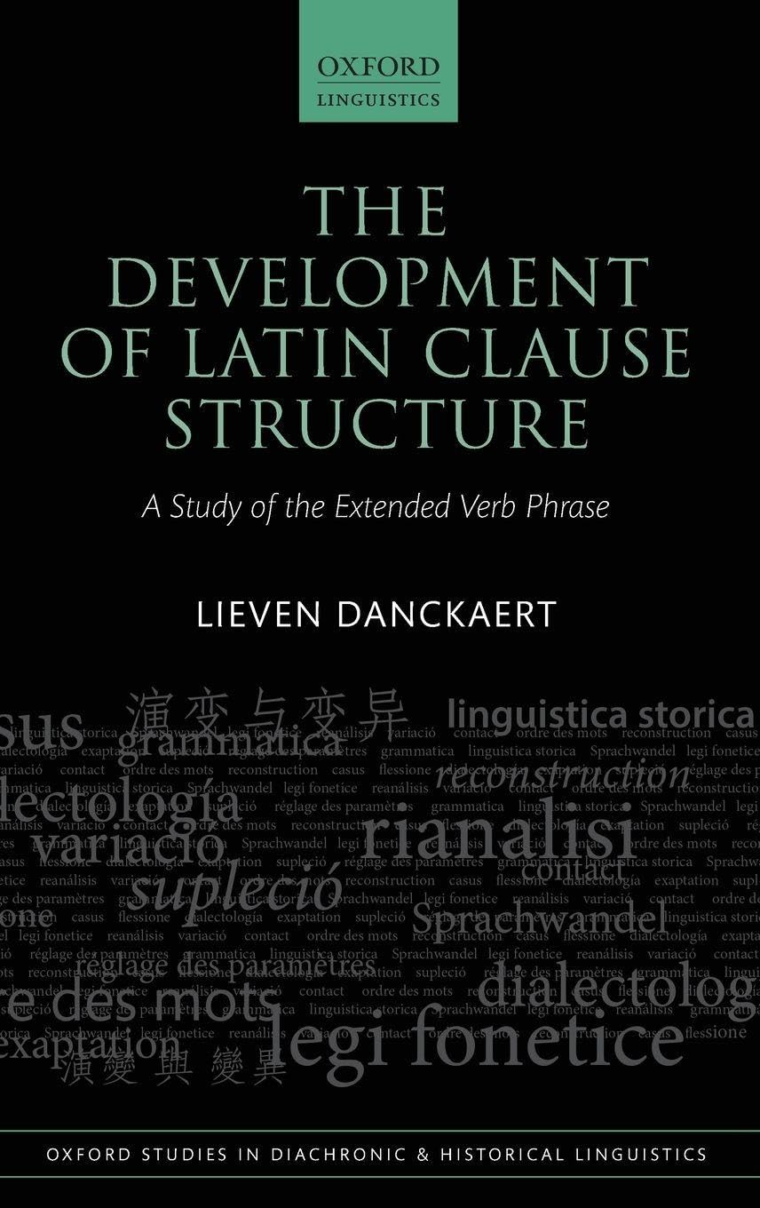 DEVELOPMENT LATIN CLAUSE STRUCT OSDHL C: A Study of the Extended Verb Phrase (Oxford Studies in Diachronic and Historical Linguistics, 24, Band 24)
