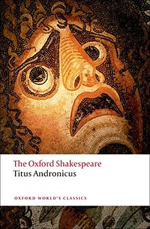 Titus Andronicus: The Oxford Shakespeare (Oxford World’s Classics)