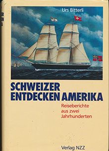 Schweizer entdecken Amerika: Reiseberichte aus zwei Jahrhunderten von Urs Bitterli | Buch | Zustand gut