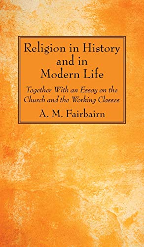 Religion in History and in Modern Life: Together with an Essay on the Church and the Working Classes