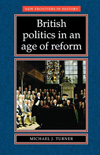 British Politics in an Age of Reform (New Frontiers in History)