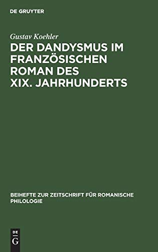 Der Dandysmus im französischen Roman des XIX. Jahrhunderts (Beihefte zur Zeitschrift für romanische Philologie, 33, Band 33)