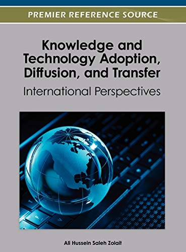Knowledge and Technology Adoption, Diffusion, and Transfer: International Perspectives (Premier Reference Source)