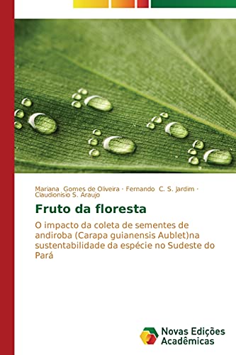 Fruto da floresta: O impacto da coleta de sementes de andiroba (Carapa guianensis Aublet)na sustentabilidade da espécie no Sudeste do Pará