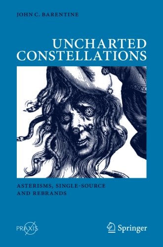 Barentine, John C. Uncharted Constellations, Asterisms, Single-Source And Rebrands (Springer Praxis Books)