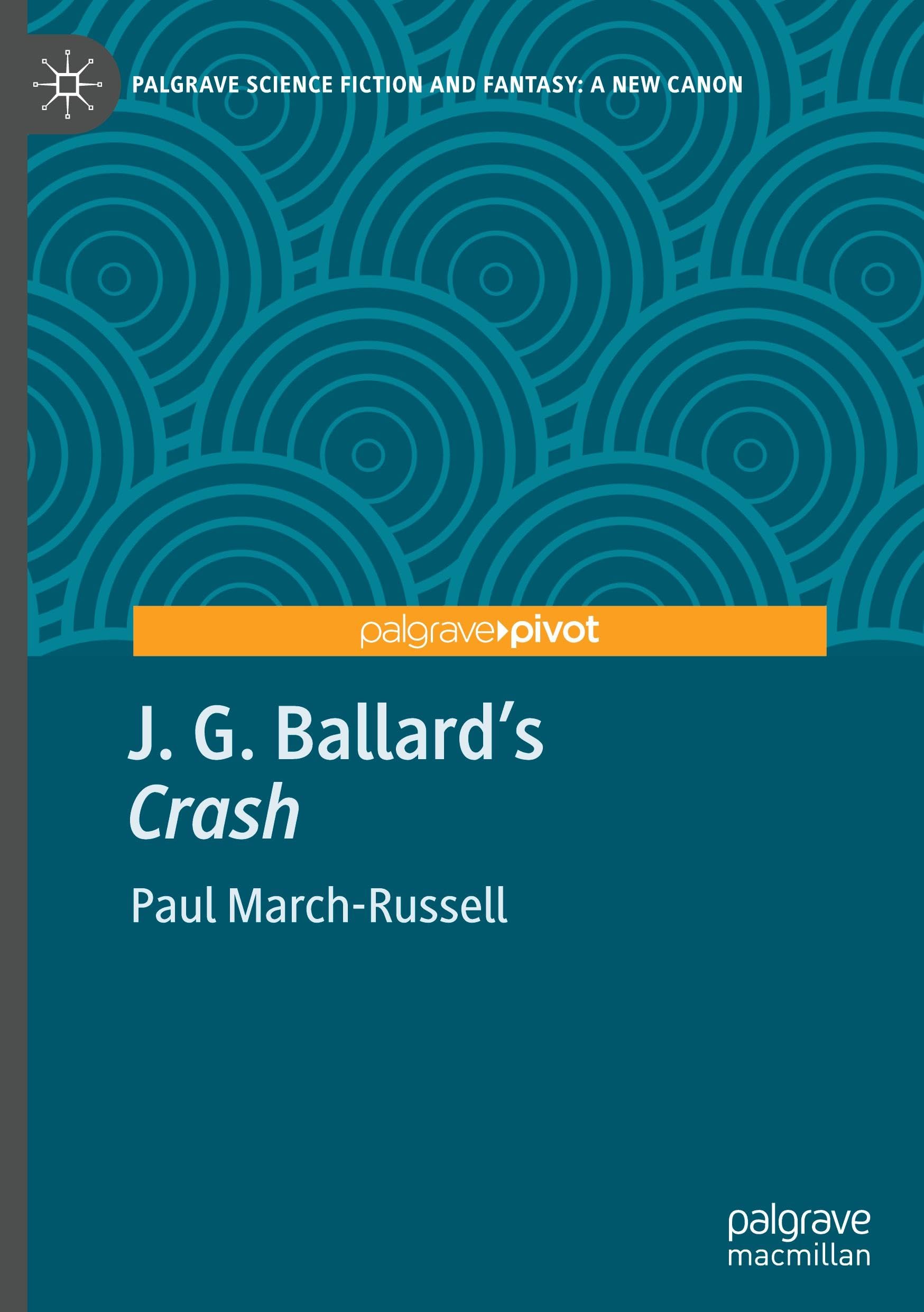 J. G. Ballard's Crash: A Critical Companion (Palgrave Science Fiction and Fantasy: A New Canon)