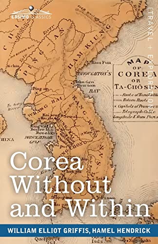 Griffis, William Elliot Corea Without And Within, Chapters On Corean History, Manners And Religion, With Hendrick Hamel's Narrative Of Captivity And Travels In Corea -