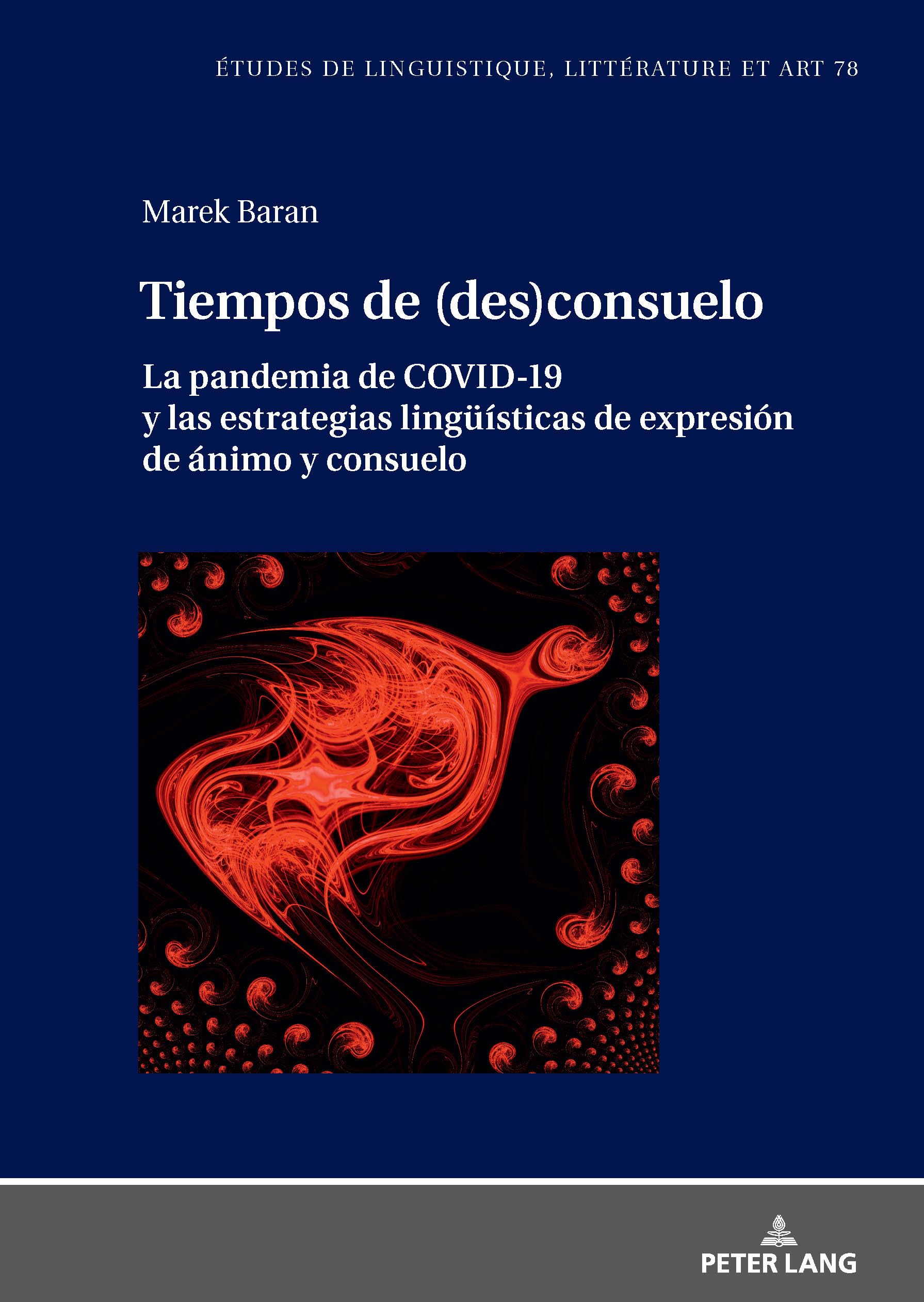 Tiempos de (des)consuelo: La pandemia de COVID-19 y las estrategias lingüísticas de expresión de ánimo y consuelo (Etudes de linguistique, littérature ... Studi di Lingua, Letteratura e Arte, Band 78)