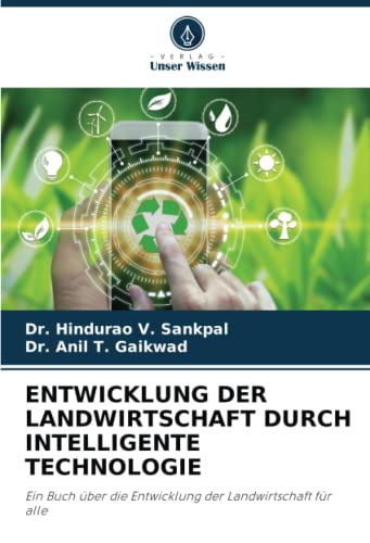 ENTWICKLUNG DER LANDWIRTSCHAFT DURCH INTELLIGENTE TECHNOLOGIE: Ein Buch über die Entwicklung der Landwirtschaft für alle