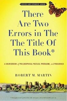 There Are Two Errors in the the Title of This Book: A Sourcebook of Philosophical Puzzles, Problems, and Paradoxes