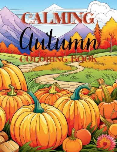 Calming Autumn Coloring Book: 50 Large Fall Season Coloring Pages for Adults and Seniors: 50 Large Fall Season Coloring Pages for Children, Adults and Seniors