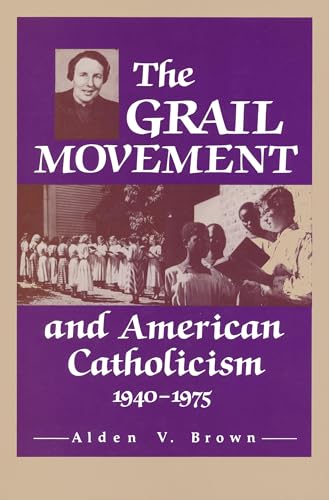 Grail Movement and American Catholicism, 1940-1975 (Notre Dame Studies in American Catholicism)
