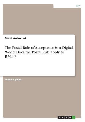 The Postal Rule of Acceptance in a Digital World. Does the Postal Rule apply to E-Mail?