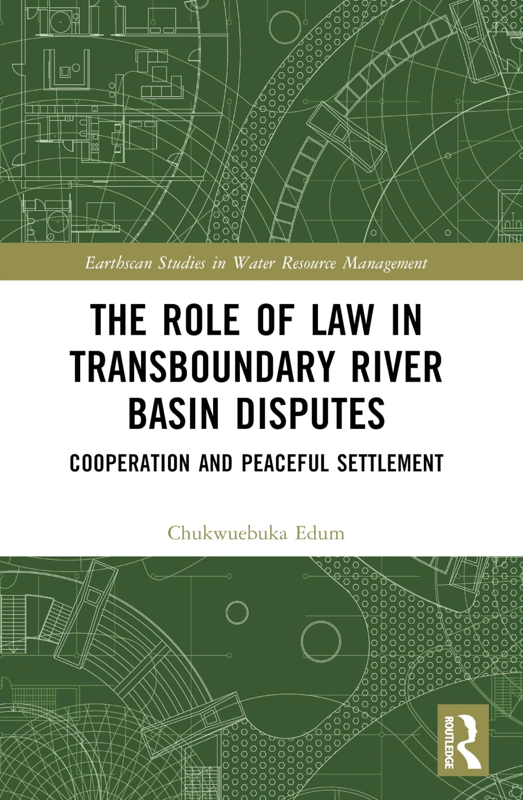 The Role of Law in Transboundary River Basin Disputes: Cooperation and Peaceful Settlement (Earthscan Studies in Water Resource Management)