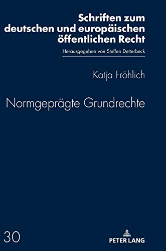 Normgeprägte Grundrechte (Schriften zum deutschen und europäischen öffentlichen Recht, Band 30)
