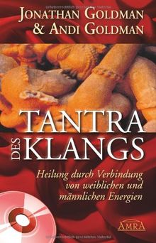 Tantra des Klangs. Heilung durch Verbindung von weiblichen und männlichen Energien. Mit Übungs-CD!