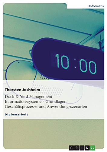 Dock & Yard Management Informationssysteme - Grundlagen, Geschäftsprozesse und Anwendungsszenarien