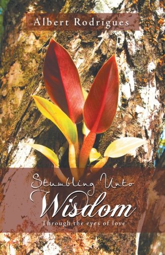 Stumbling Unto Wisdom: Through the eyes of love