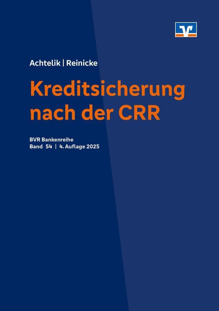Kreditsicherung nach der CRR: Formen der Kreditrisikominderung nach der CRR in der genossenschaftliche Bankengruppe (BVR-Bankenreihe)