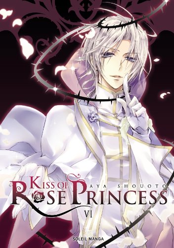 Kiss Of Rose Princess, Tome 6 :