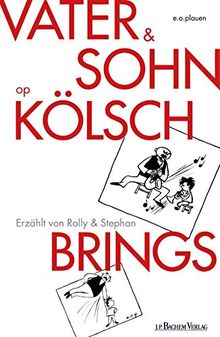 Vater und Sohn op Kölsch: Erzählt von Stephan und Rolly Brings