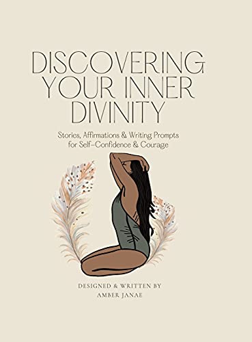 Discovering Your Inner Divinity: Stories, Affirmations & Writing Prompts for Self-Confidence & Courage