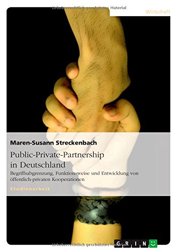 Public-Private-Partnership in Deutschland: Begriffsabgrenzung, Funktionsweise und Entwicklung von öffentlich-privaten Kooperationen